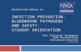 ORIENTATION MODULE #1: INFECTION PREVENTION, BLOODBORNE PATHOGENS AND SAFETY: STUDENT ORIENTATION For Clinical Students and Instructors FVHCA Member Clinical.