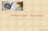 Infectious Diseases © Lisa Michalek. Pathogens Disease causing agents that have the ability to make you sick or even cause death They are found in the.