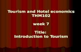 Tourism and Hotel economics THM102 week 7 Title: Introduction to Tourism.