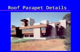 Roof Parapet Details. Parapet Walls u Walls that extent above the roof of a building u Used primarily where “store front” design is desired u Used in.