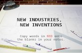 NEW INDUSTRIES, NEW INVENTIONS Copy words in RED onto the blanks in your notes.