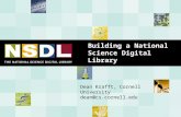 Building a National Science Digital Library Dean Krafft, Cornell University dean@cs.cornell.edu.