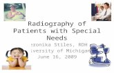 Radiography of Patients with Special Needs Veronika Stiles, RDH University of Michigan June 16, 2009.
