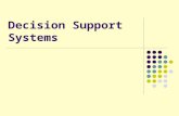 Decision Support Systems. Decision Support System A Decision Support System (DSS) is an interactive computer-based system or subsystem intended to help.