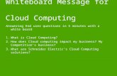 Whiteboard Message for Cloud Computing Answering End user questions in 5 minutes with a white board 1.What is Cloud Computing? 2.How does Cloud computing.