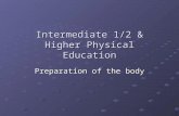 Intermediate 1/2 & Higher Physical Education Preparation of the body.