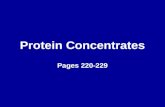 Protein Concentrates Pages 220-229. Classes of Protein Concentrates Plant –Byproducts of oilseed or grain processing Animal –Byproducts of meat, dead.