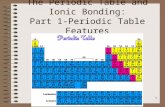 The Periodic Table and Ionic Bonding: Part 1-Periodic Table Features 1.