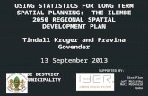 USING STATISTICS FOR LONG TERM SPATIAL PLANNING: THE ILEMBE 2050 REGIONAL SPATIAL DEVELOPMENT PLAN Tindall Kruger and Pravina Govender 13 September 2013.