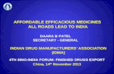 AFFORDABLE EFFICACIOUS MEDICINES ALL ROADS LEAD TO INDIA INDIAN DRUG MANUFACTURERS’ ASSOCIATION (IDMA) DAARA B PATEL SECRETARY - GENERAL 4TH SINO-INDIA.