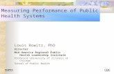 Measuring Performance of Public Health Systems Louis Rowitz, PhD Director Mid-America Regional Public Health Leadership Institute Professor University.
