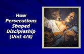 How Persecutions Shaped Discipleship (Unit 4/5). Context: The Roman Empire, 100-313 AD Growing pressure on the borders Increasing tax burden Pressure.