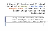 A Phase II Randomised Clinical Trial of Mirena® ± Metformin ± Weight Loss in Patients with Early Stage Cancer of the Endometrium Study Chair: Andreas Obermair.