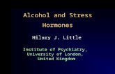 Alcohol and Stress Hormones Hilary J. Little Institute of Psychiatry, University of London, United Kingdom.