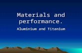 Materials and performance. Aluminium and Titanium.