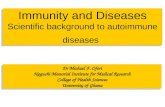 Immunity and Diseases Scientific background to autoimmune diseases Dr Michael F. Ofori Noguchi Memorial Institute for Medical Research College of Health.