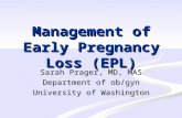 Management of Early Pregnancy Loss (EPL) Sarah Prager, MD, MAS Department of ob/gyn University of Washington.