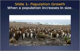 Slide 1- Population Growth When a population increases in size.