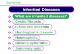Inherited Diseases Cystic fibrosis Huntington’s disease Sickle cell anaemia Contents What are inherited diseases? Haemophilia Down’s syndrome Summary quiz.