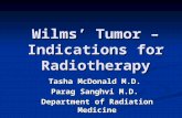 Wilms’ Tumor – Indications for Radiotherapy Tasha McDonald M.D. Parag Sanghvi M.D. Department of Radiation Medicine.