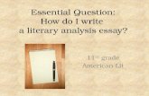 Essential Question: How do I write a literary analysis essay? 11 th grade American Lit.