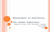 Measurement in Healthcare: the German Experience Burkhard Fischer, BQS, Düsseldorf, Germany 05.03.2009 Prague.