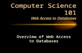 Computer Science 101 Web Access to Databases Overview of Web Access to Databases.