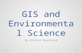 GIS and Environmental Science By Richard Spaulding.