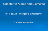 1 KTT 111/3 – Inorganic Chemistry I Dr. Farook Adam August 2005 Chapter 1: Atoms and Elements.