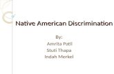 Native American Discrimination By: Amrita Patil Stuti Thapa Indah Merkel.