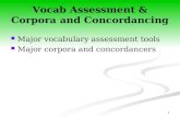 1 Vocab Assessment & Corpora and Concordancing Major vocabulary assessment tools Major corpora and concordancers.