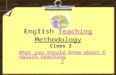 1 English Teaching MethodologyTeaching Class 2 What you should know about English teaching?
