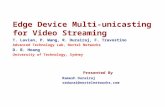 Edge Device Multi-unicasting for Video Streaming T. Lavian, P. Wang, R. Durairaj, F. Travostino Advanced Technology Lab, Nortel Networks D. B. Hoang University.