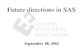 Future directions in SAS September 20, 2002. SAS 6.00 IS AN INDUSTRY STANDARD The Gaming Standards Association (GSA) has adopted the SAS 6.00 protocol.