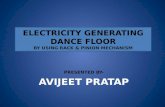 ELECTRICITY GENERATING DANCE FLOOR BY USING RACK & PINION MECHANISM PRESENTED BY- AVIJEET PRATAP ELECTRICITY GENERATING DANCE FLOOR BY USING RACK & PINION.