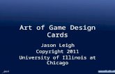 Www.evl.uic.edu Art of Game Design Cards Jason Leigh Copyright 2011 University of Illinois at Chicago.
