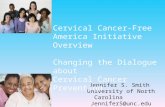 Jennifer S. Smith University of North Carolina JenniferS@unc.edu Cervical Cancer-Free America Initiative Overview Changing the Dialogue about Cervical.