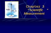 Chapter 3 “Scientific Measurement”. Measurements  We make measurements every day: buying products, sports activities, and cooking  Qualitative measurements.