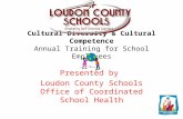 Cultural Diversity & Cultural Competence Annual Training for School Employees Presented by Loudon County Schools Office of Coordinated School Health.