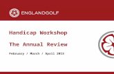 February / March / April 2015 Handicap Workshop The Annual Review.