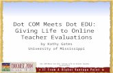 Dot COM Meets Dot EDU: Giving Life to Online Teacher Evaluations by Kathy Gates University of Mississippi.