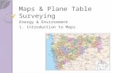 Maps & Plane Table Surveying Energy & Environment 1. Introduction to Maps.