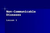 Non-Communicable Diseases Lesson 1. Bell Activity What is a non-communicable disease? What is a non-communicable disease? –A. A disease that you don’t.