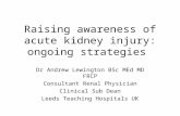 Raising awareness of acute kidney injury: ongoing strategies Dr Andrew Lewington BSc MEd MD FRCP Consultant Renal Physician Clinical Sub Dean Leeds Teaching.