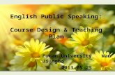 English Public Speaking: Course Design & Teaching Plan Fudan University Wan Jiangbo 2013-05-25.
