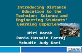 Introducing Distance Education to the Technion: Science and Engineering Students' Learning Experiences Miri Barak Rania Hussein Farraj Yehudit Judy Dori.