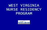 WEST VIRGINIA NURSE RESIDENCY PROGRAM. PRIMARY PURPOSE To provide critical elements for transition of the employed, newly graduated Registered Nurse into.