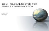 GSM – GLOBAL SYSTEM FOR MOBILE COMMUNICATION Debby Nahl Fall 2004.