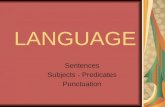 LANGUAGE Sentences Subjects - Predicates Punctuation.