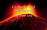Climate and Volcanism By: Jared Lung. Quick Facts Volcanoes tend to exist along the edges of tectonic plates, massive rock slabs that make up Earth's.